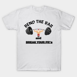 Bend the Bar and Break Your PRs T-Shirt